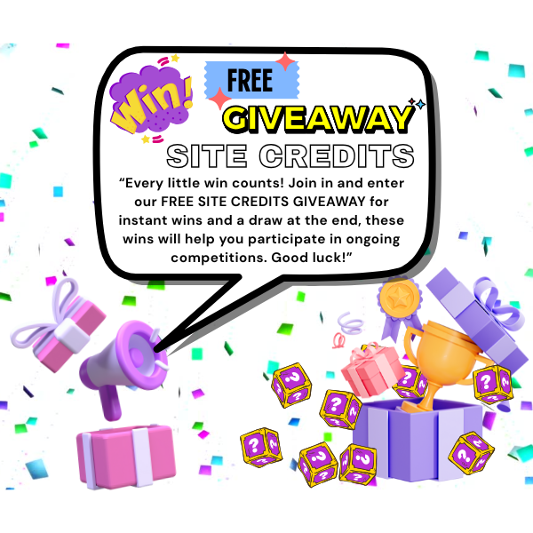 WIN FREE SITE CREDIT GIVEAWAY - END PRIZE + INSTANT WINS